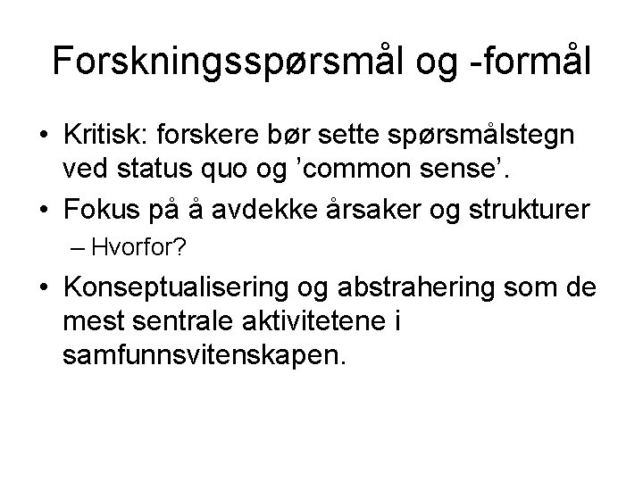 Forskningsspørsmål og -formål • Kritisk: forskere bør sette spørsmålstegn ved status quo og ’common