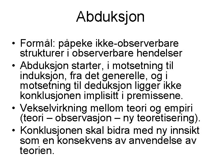 Abduksjon • Formål: påpeke ikke-observerbare strukturer i observerbare hendelser • Abduksjon starter, i motsetning