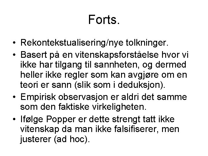 Forts. • Rekontekstualisering/nye tolkninger. • Basert på en vitenskapsforståelse hvor vi ikke har tilgang