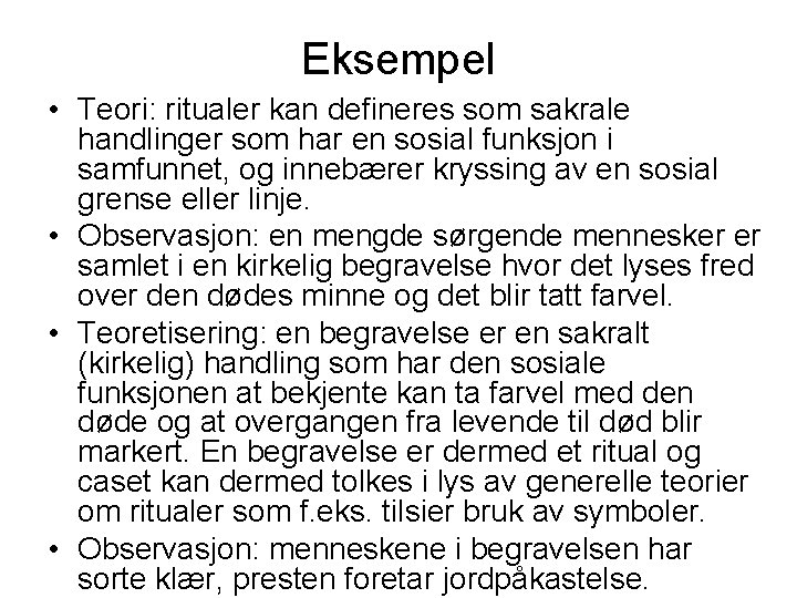 Eksempel • Teori: ritualer kan defineres som sakrale handlinger som har en sosial funksjon