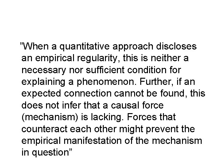 ”When a quantitative approach discloses an empirical regularity, this is neither a necessary nor