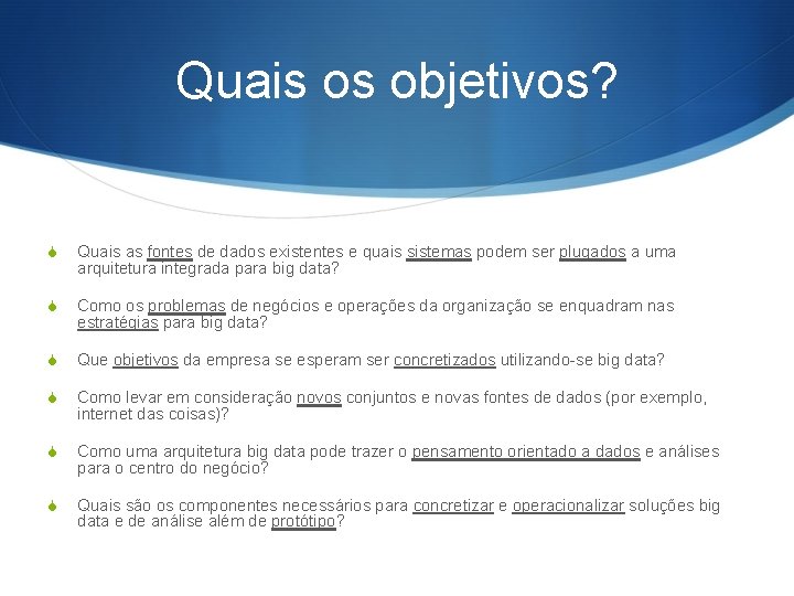 Quais os objetivos? S Quais as fontes de dados existentes e quais sistemas podem