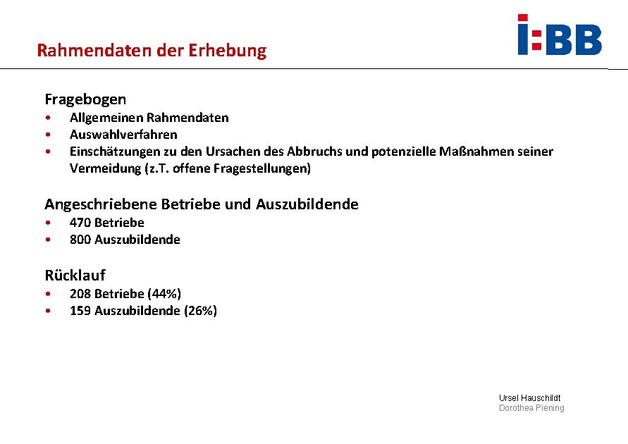 Rahmendaten der Erhebung Fragebogen • • • Allgemeinen Rahmendaten Auswahlverfahren Einschätzungen zu den Ursachen