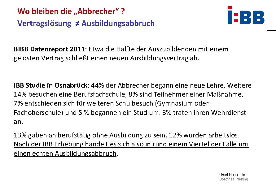 Wo bleiben die „Abbrecher“ ? Vertragslösung ≠ Ausbildungsabbruch BIBB Datenreport 2011: Etwa die Hälfte