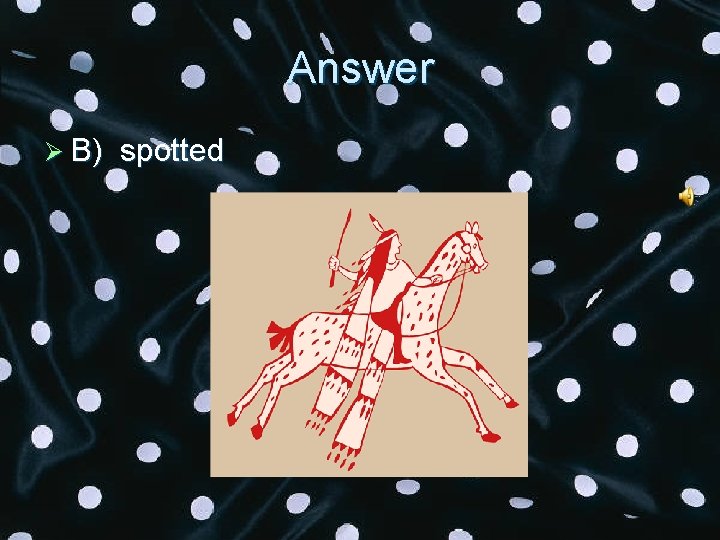 Answer Ø B) spotted 