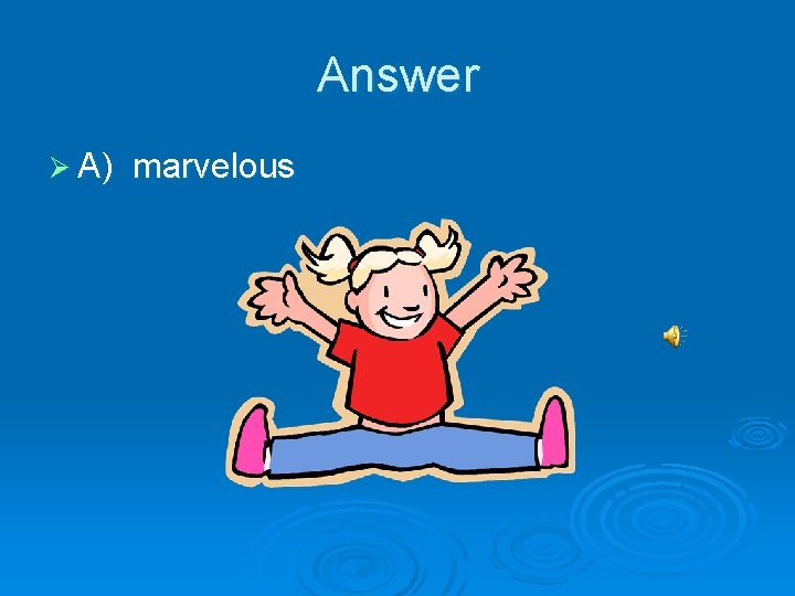 Answer Ø A) marvelous 