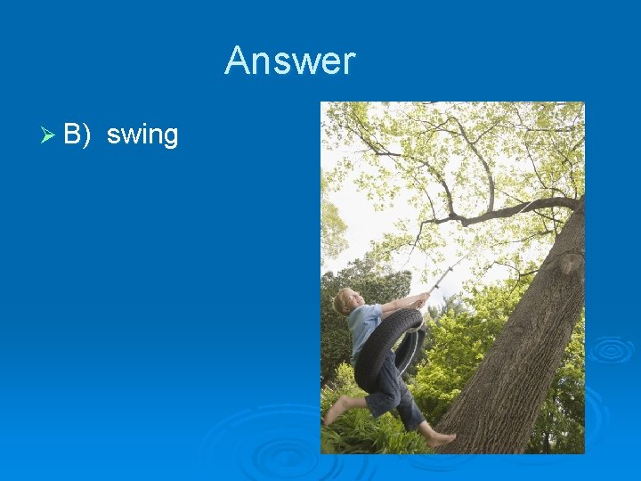 Answer Ø B) swing 