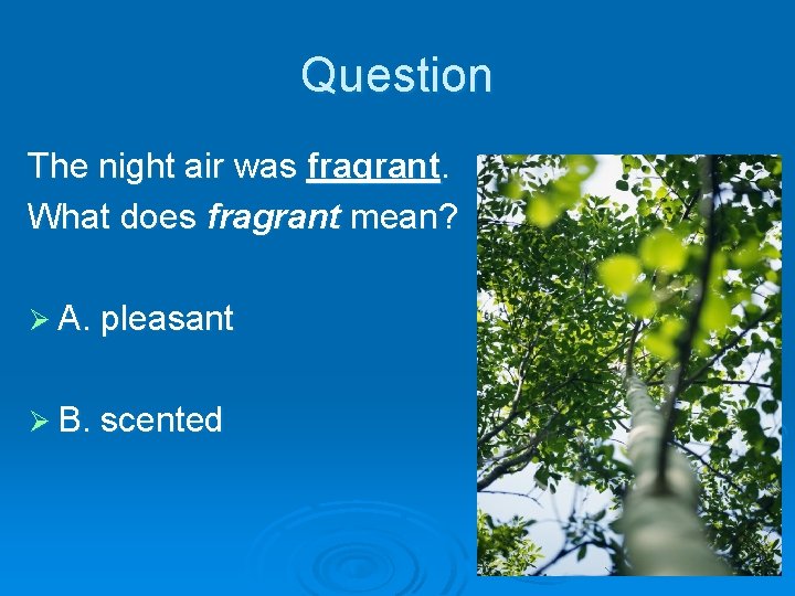 Question The night air was fragrant. What does fragrant mean? Ø A. pleasant Ø