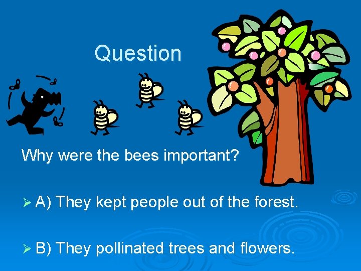 Question Why were the bees important? Ø A) They kept people out of the