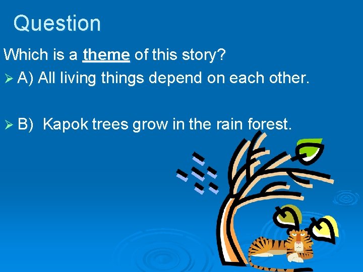 Question Which is a theme of this story? Ø A) All living things depend