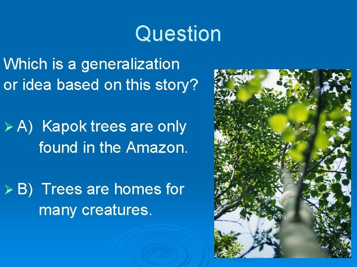 Question Which is a generalization or idea based on this story? Ø A) Kapok