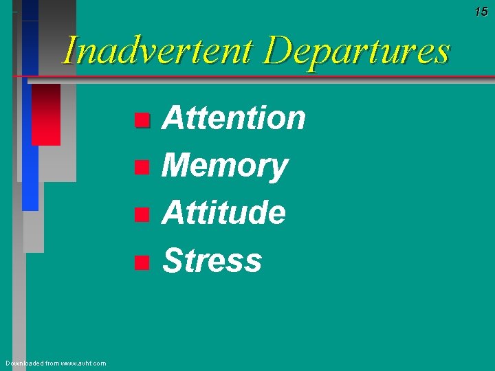 15 Inadvertent Departures Attention n Memory n Attitude n Stress n Downloaded from www.