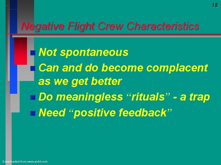 18 Negative Flight Crew Characteristics n Not spontaneous n Can and do become complacent