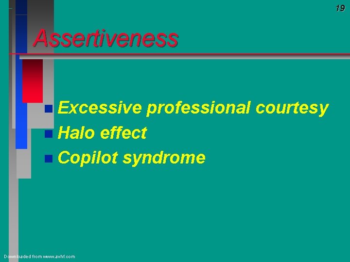 19 Assertiveness n Excessive n Halo professional courtesy effect n Copilot syndrome Downloaded from