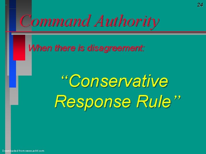 24 Command Authority When there is disagreement: “Conservative Response Rule” Downloaded from www. avhf.