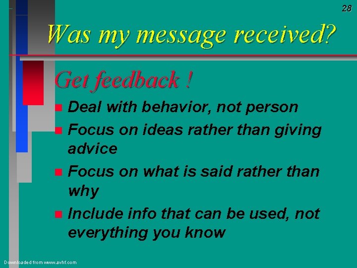 28 Was my message received? Get feedback ! Deal with behavior, not person n