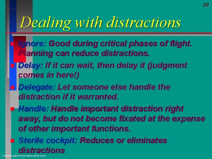 39 Dealing with distractions n n n Ignore: Good during critical phases of flight.