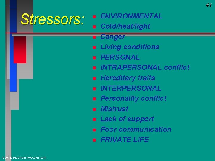 41 Stressors: n n n n Downloaded from www. avhf. com ENVIRONMENTAL Cold/heat/light Danger