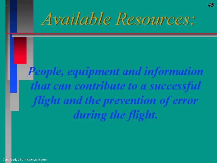 45 Available Resources: People, equipment and information that can contribute to a successful flight