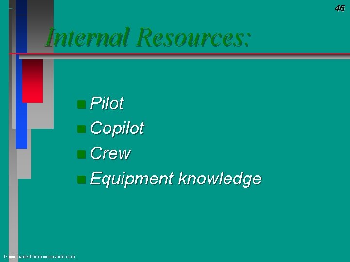 46 Internal Resources: n Pilot n Copilot n Crew n Equipment Downloaded from www.