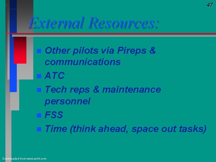 47 External Resources: Other pilots via Pireps & communications n ATC n Tech reps