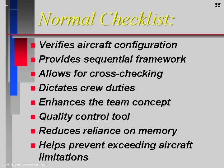 Normal Checklist: Verifies aircraft configuration n Provides sequential framework n Allows for cross-checking n