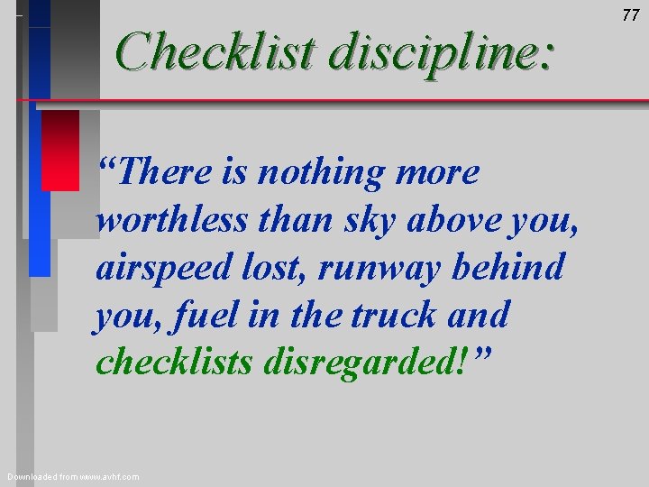 Checklist discipline: “There is nothing more worthless than sky above you, airspeed lost, runway