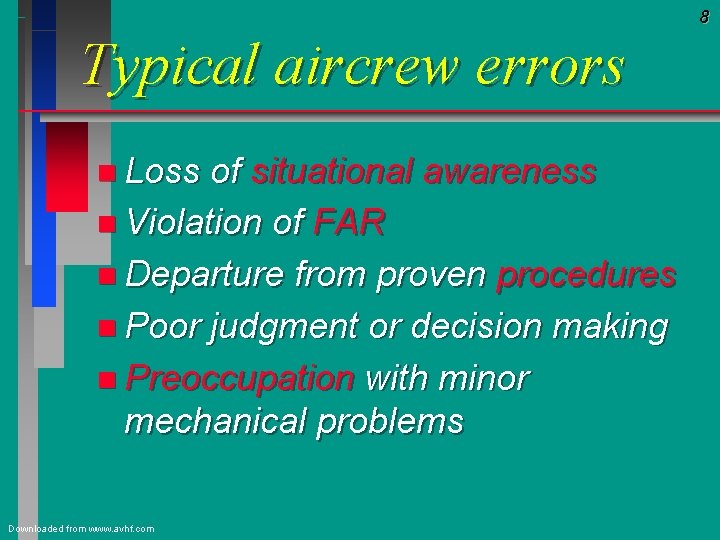 8 Typical aircrew errors n Loss of situational awareness n Violation of FAR n