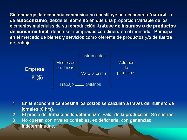 Sin embargo, la economía campesina no constituye una economía “natural” o de autoconsumo, desde