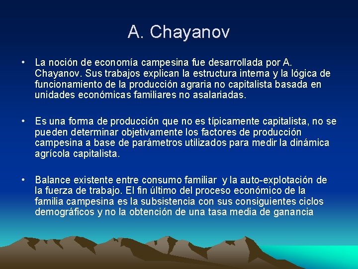 A. Chayanov • La noción de economía campesina fue desarrollada por A. Chayanov. Sus