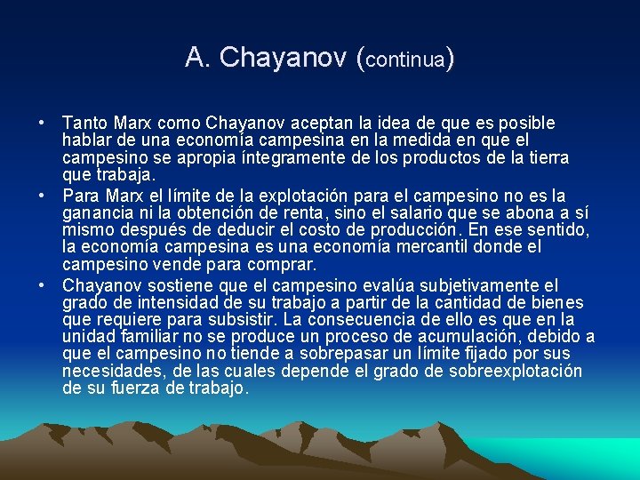 A. Chayanov (continua) • Tanto Marx como Chayanov aceptan la idea de que es