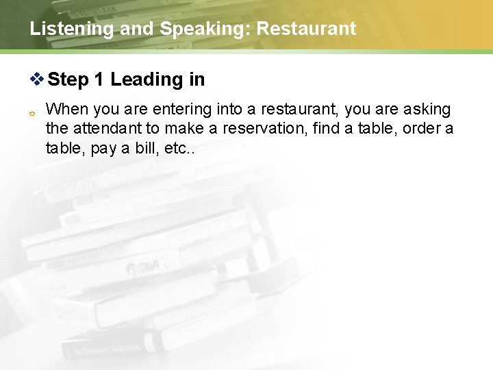 Listening and Speaking: Restaurant v Step 1 Leading in When you are entering into