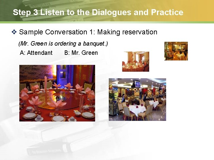 Step 3 Listen to the Dialogues and Practice v Sample Conversation 1: Making reservation