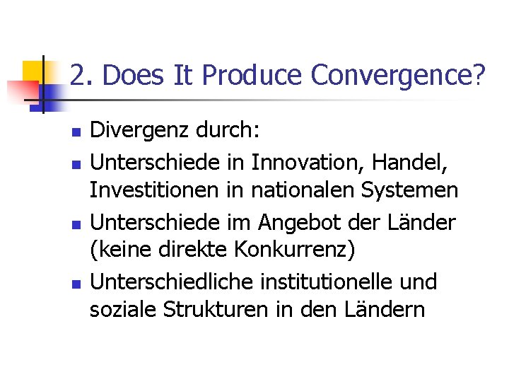 2. Does It Produce Convergence? n n Divergenz durch: Unterschiede in Innovation, Handel, Investitionen