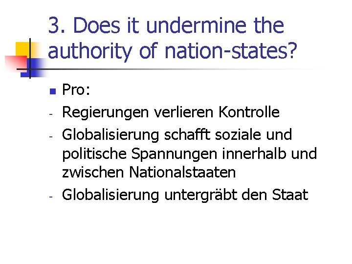 3. Does it undermine the authority of nation-states? n - - Pro: Regierungen verlieren