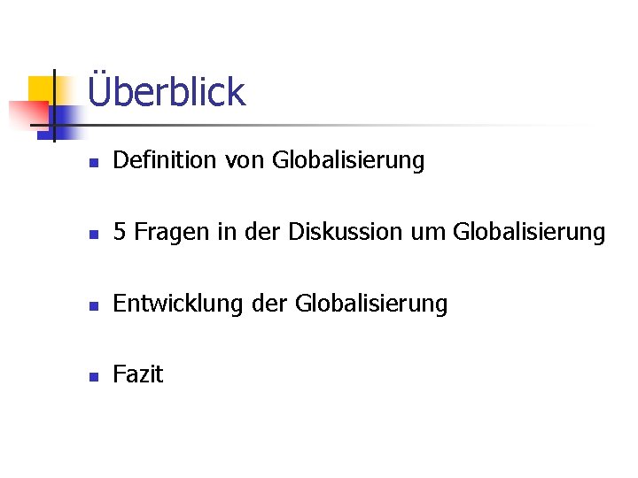 Überblick n Definition von Globalisierung n 5 Fragen in der Diskussion um Globalisierung n