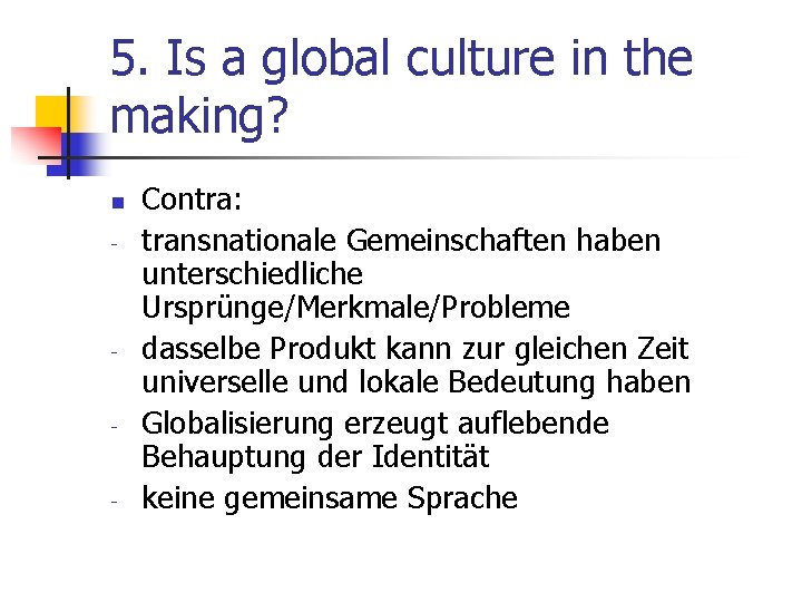 5. Is a global culture in the making? n - - Contra: transnationale Gemeinschaften