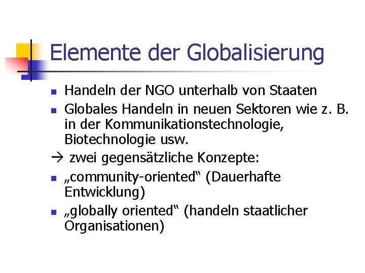 Elemente der Globalisierung Handeln der NGO unterhalb von Staaten n Globales Handeln in neuen