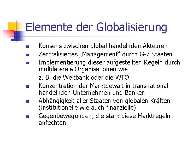 Elemente der Globalisierung n n n Konsens zwischen global handelnden Akteuren Zentralisiertes „Management“ durch