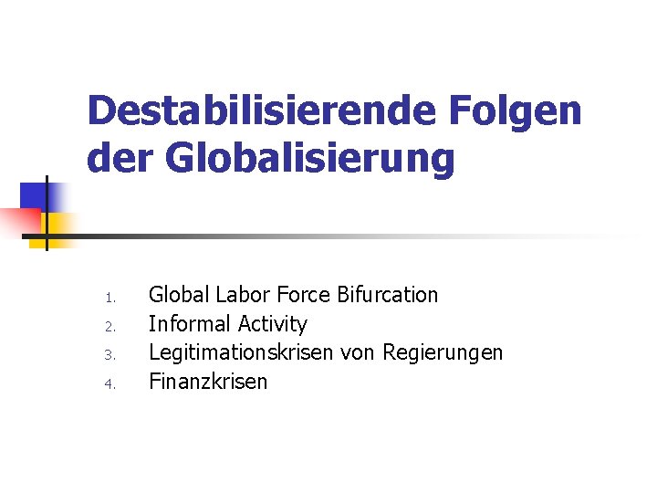 Destabilisierende Folgen der Globalisierung 1. 2. 3. 4. Global Labor Force Bifurcation Informal Activity