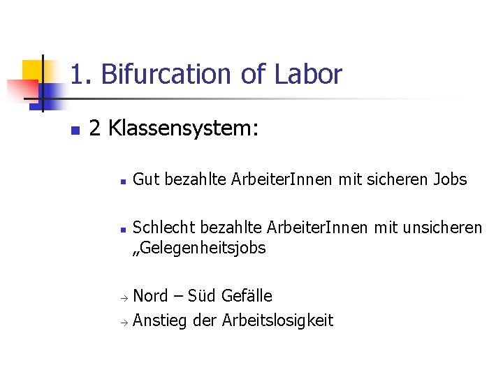 1. Bifurcation of Labor n 2 Klassensystem: n n Gut bezahlte Arbeiter. Innen mit