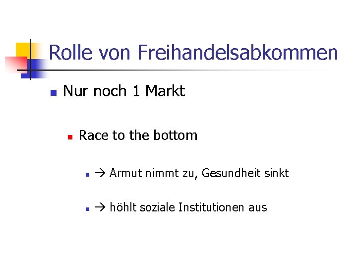 Rolle von Freihandelsabkommen n Nur noch 1 Markt n Race to the bottom n