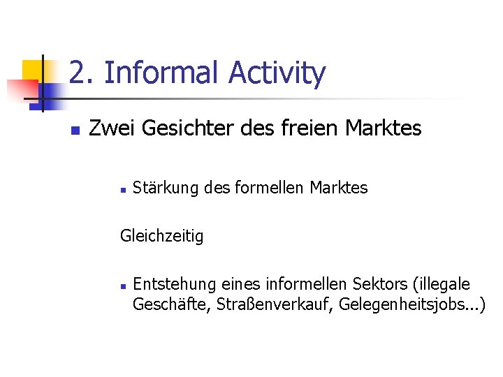 2. Informal Activity n Zwei Gesichter des freien Marktes n Stärkung des formellen Marktes