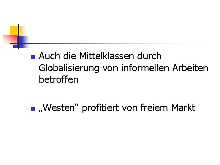 n n Auch die Mittelklassen durch Globalisierung von informellen Arbeiten betroffen „Westen“ profitiert von