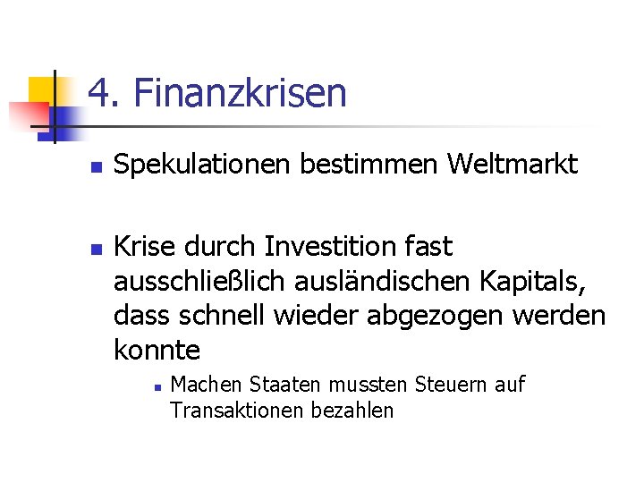 4. Finanzkrisen n n Spekulationen bestimmen Weltmarkt Krise durch Investition fast ausschließlich ausländischen Kapitals,