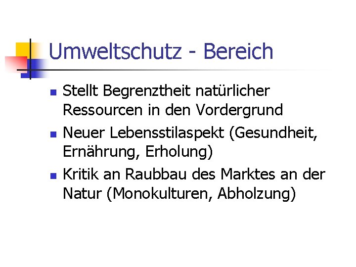 Umweltschutz - Bereich n n n Stellt Begrenztheit natürlicher Ressourcen in den Vordergrund Neuer