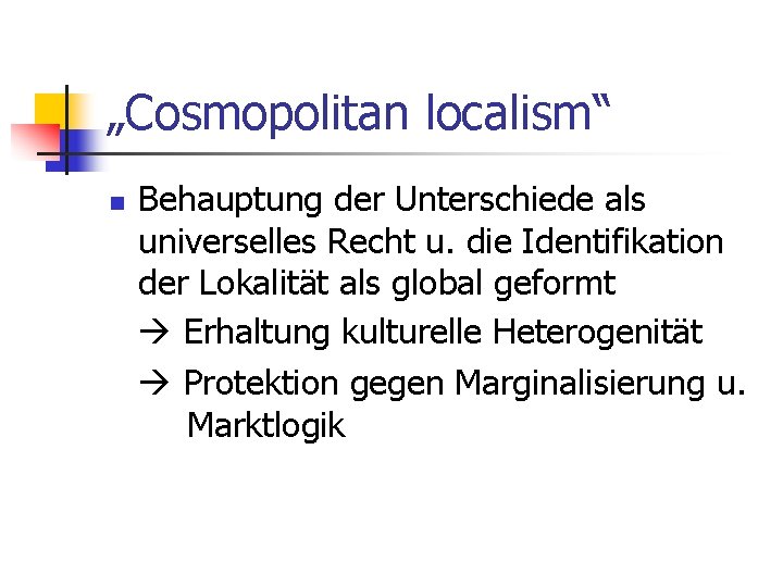 „Cosmopolitan localism“ n Behauptung der Unterschiede als universelles Recht u. die Identifikation der Lokalität