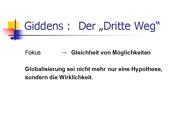 Giddens : Der „Dritte Weg“ Fokus → Gleichheit von Möglichkeiten Globalisierung sei nicht mehr