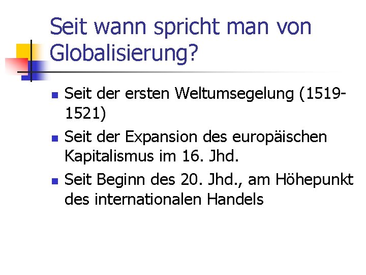 Seit wann spricht man von Globalisierung? n n n Seit der ersten Weltumsegelung (15191521)