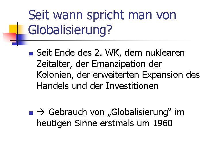 Seit wann spricht man von Globalisierung? n n Seit Ende des 2. WK, dem